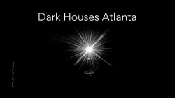Dark Houses Atlanta